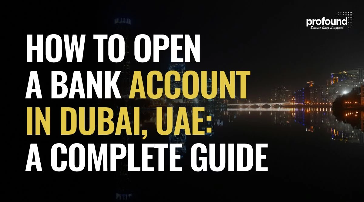 How To Open A Bank Account In Dubai, UAE: A Complete Guide - Profound